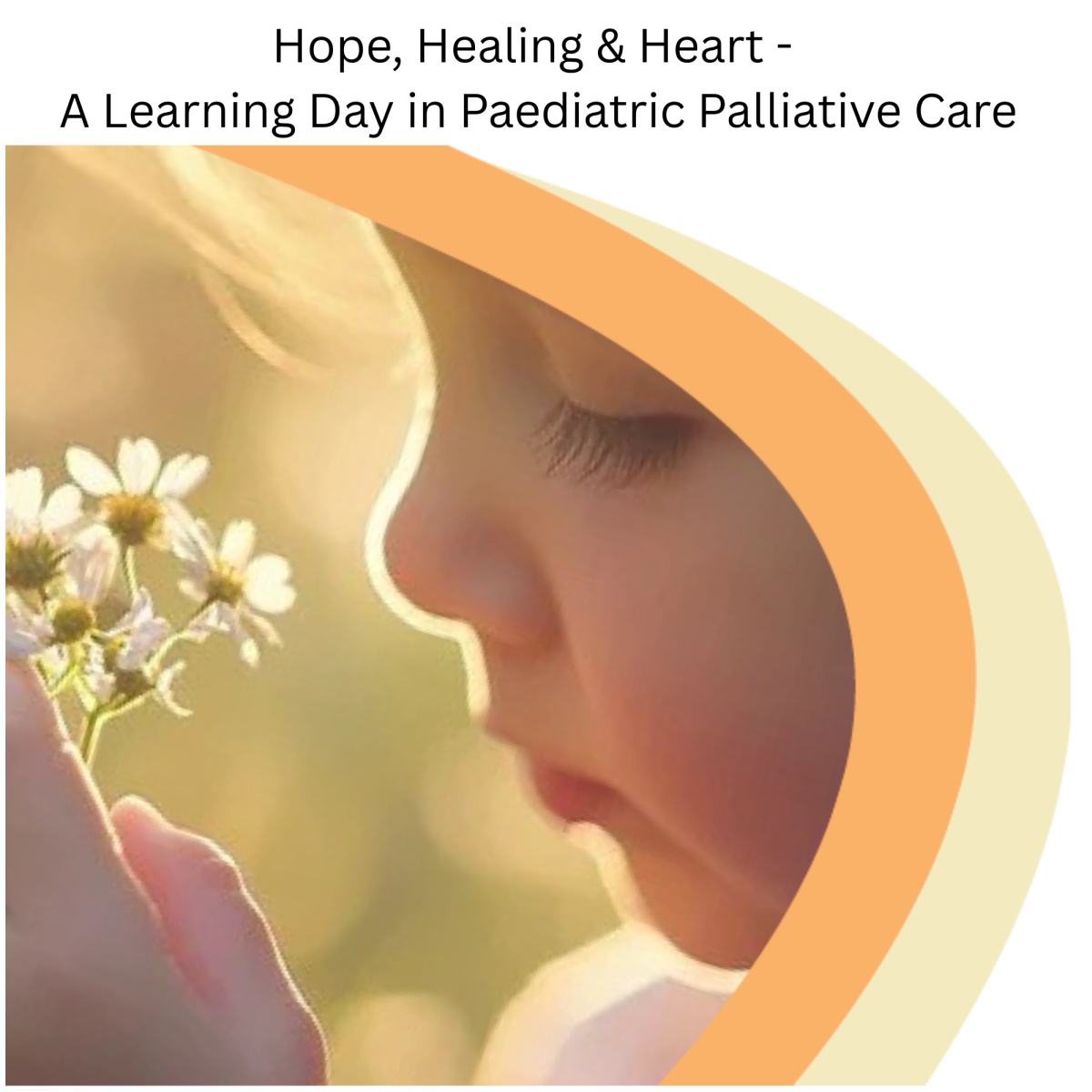 Hope, Healing & Heart - A Learning Day In Paediatric Palliative Care